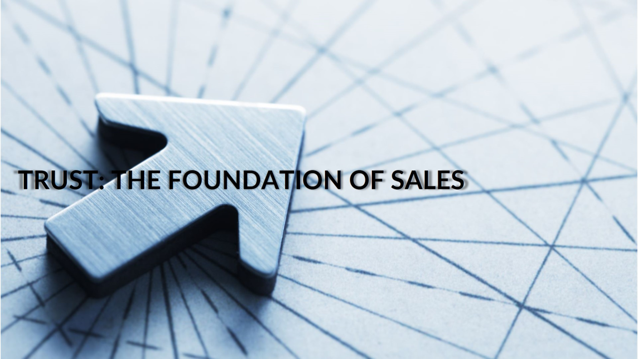 Trust: The Critical Foundation to Every Successful Sale